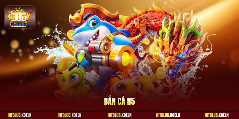 Bắn cá H5