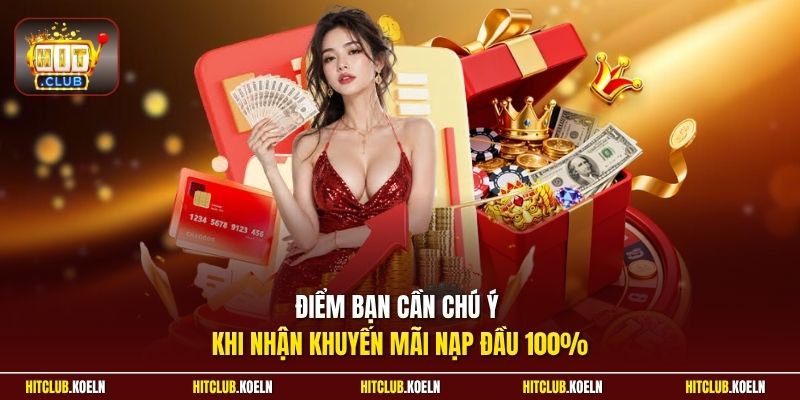 Điểm bạn cần chú ý khi nhận khuyến mãi nạp đầu 100%
