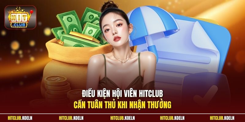 Điều kiện hội viên Hitclub cần tuân thủ khi nhận thưởng
