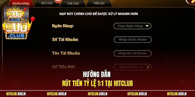 Hướng dẫn rút tiền tỷ lệ 1:1 tại HitClub