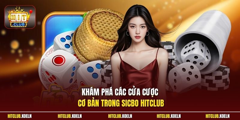 Khám phá các cửa cược cơ bản trong Sicbo Hitclub