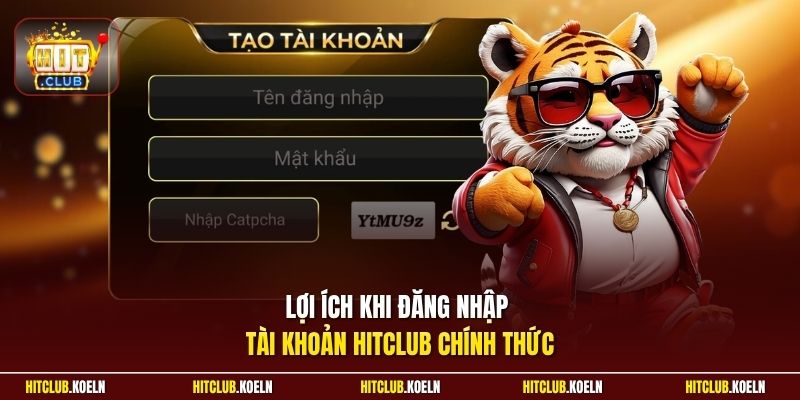 Lợi ích khi đăng nhập tài khoản HitClub chính thức