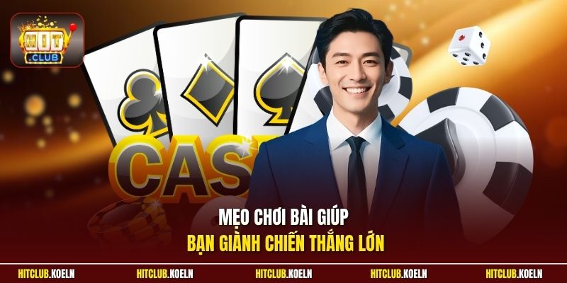 Mẹo chơi bài giúp bạn giành chiến thắng lớn