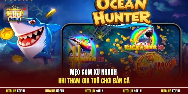 Mẹo gom xu nhanh khi tham gia trò chơi bắn cá