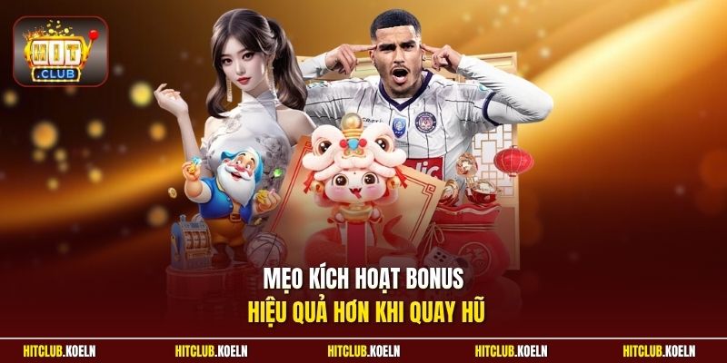 Mẹo kích hoạt Bonus hiệu quả hơn khi quay hũ
