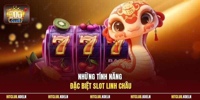 Những tính năng đặc biệt slot Linh Châu