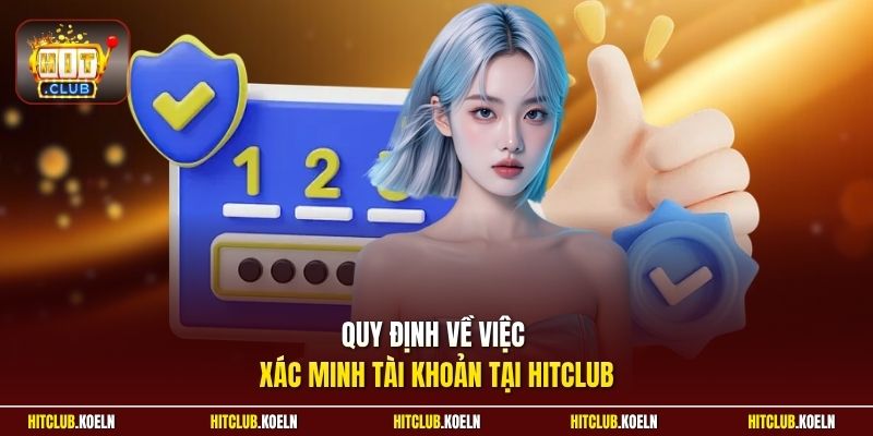 Quy định về việc xác minh tài khoản tại Hitclub