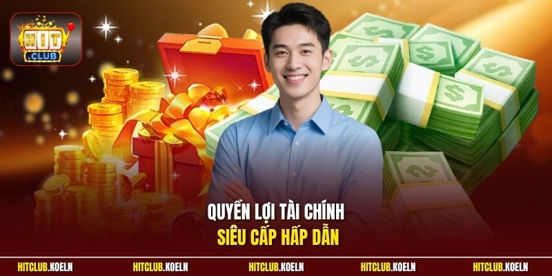 Quyền lợi tài chính siêu cấp hấp dẫn