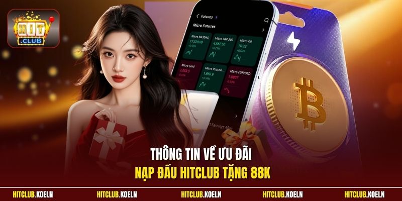 Thông tin về ưu đãi nạp đầu Hitclub tặng 88K