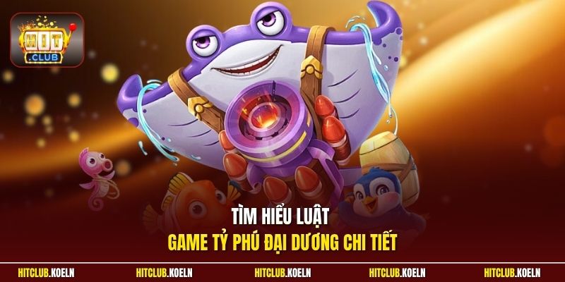 Tìm hiểu luật game Tỷ Phú Đại Dương chi tiết