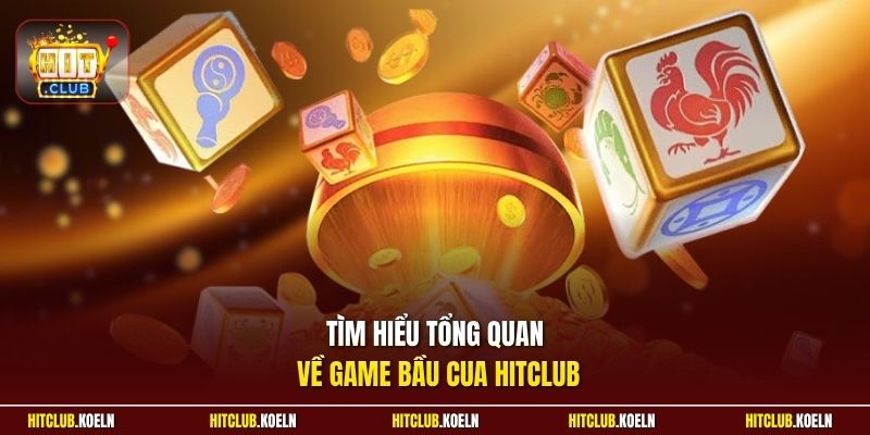 Tìm hiểu tổng quan về game Bầu Cua Hitclub