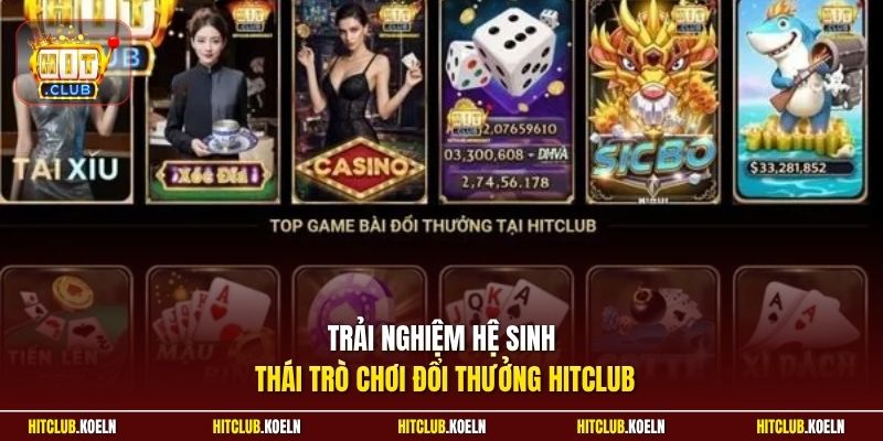 Trải nghiệm hệ sinh thái trò chơi đổi thưởng HitClub