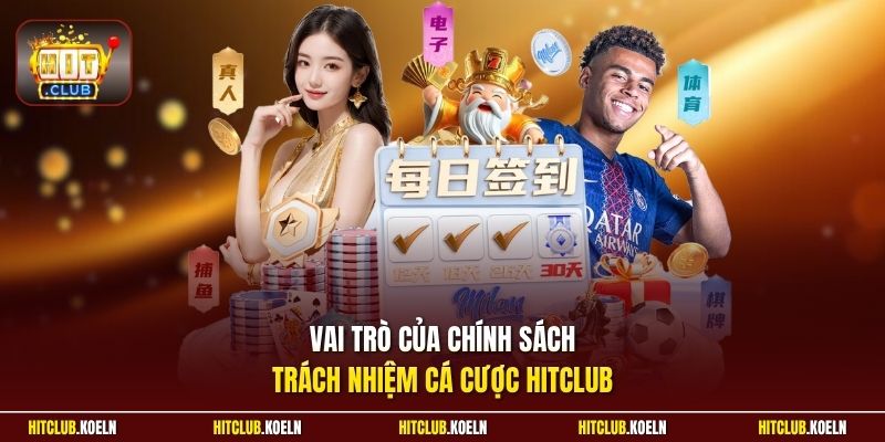 Vai trò của chính sách trách nhiệm cá cược Hitclub